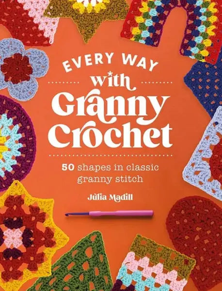 Every Way with Granny Crochet by Julia Madill - US terminology