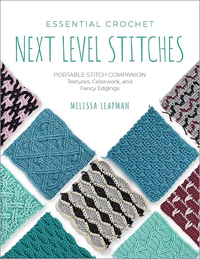 Essential Crochet Next Level Stitches by Melissa Leapman